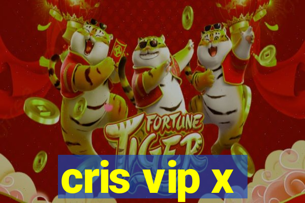 cris vip x